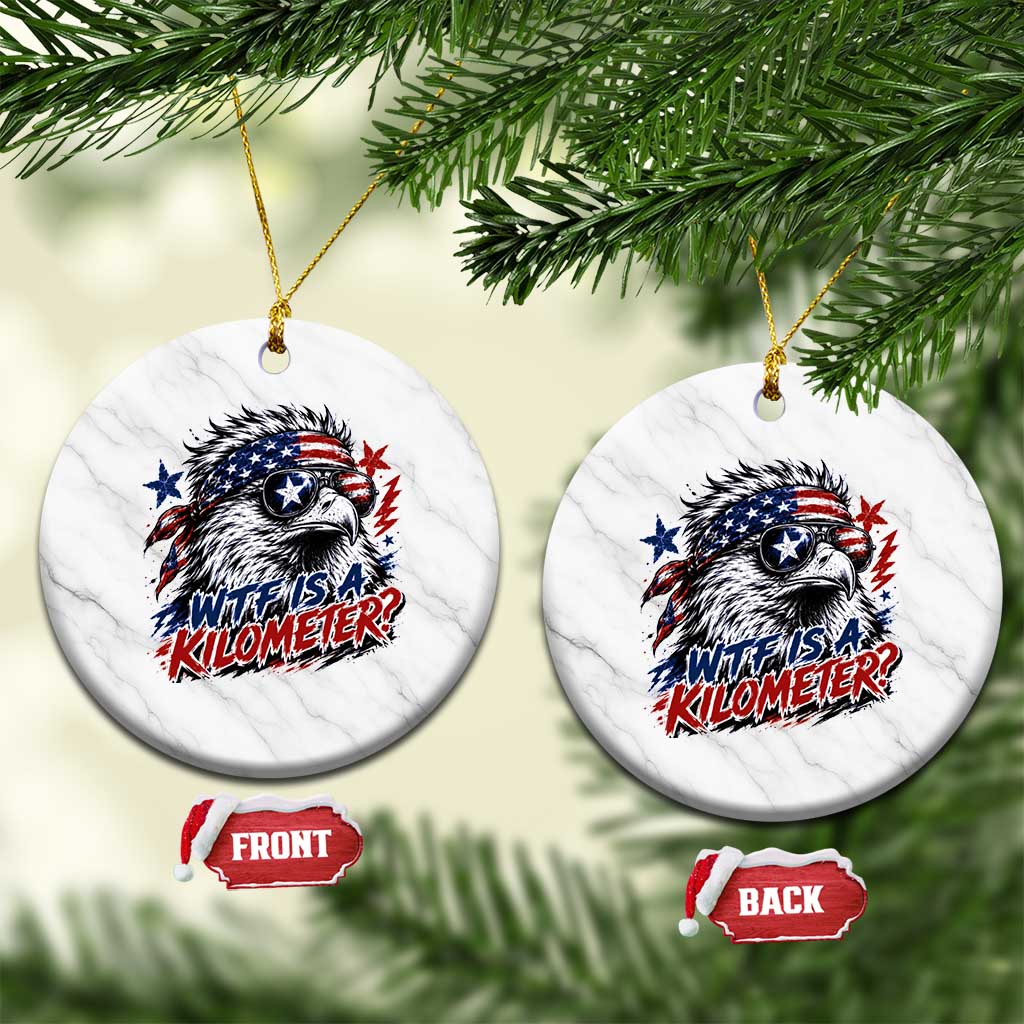 Funny 4th Of July WTF Is A Kilometer Ceramic Ornament Vintage USA Meme Patriotic Eagle Humor Independence Day
