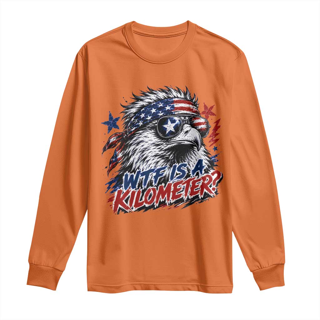 Funny 4th Of July WTF Is A Kilometer Long Sleeve Shirt Vintage USA Meme Patriotic Eagle Humor Independence Day