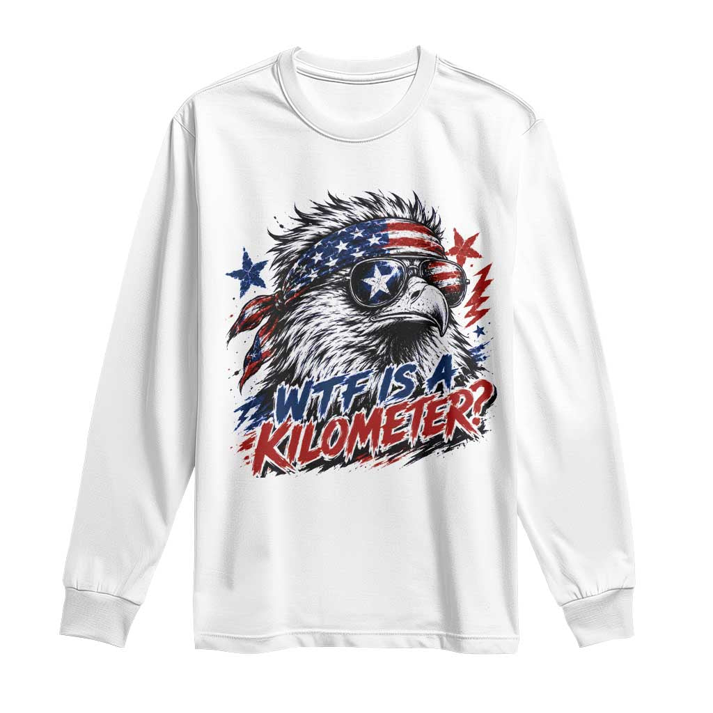 Funny 4th Of July WTF Is A Kilometer Long Sleeve Shirt Vintage USA Meme Patriotic Eagle Humor Independence Day TS10 White Print Your Wear