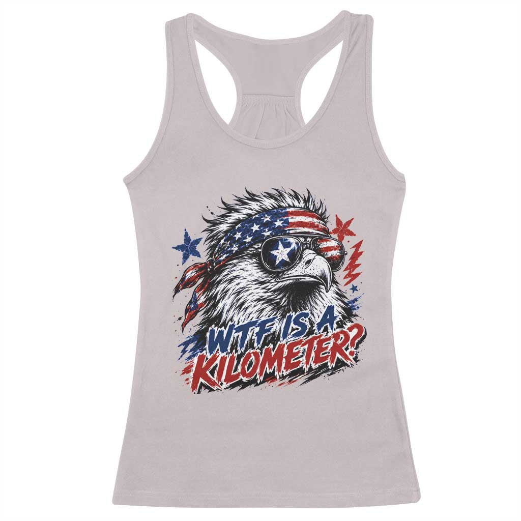 Funny 4th Of July WTF Is A Kilometer Racerback Tank Top Vintage USA Meme Patriotic Eagle Humor Independence Day