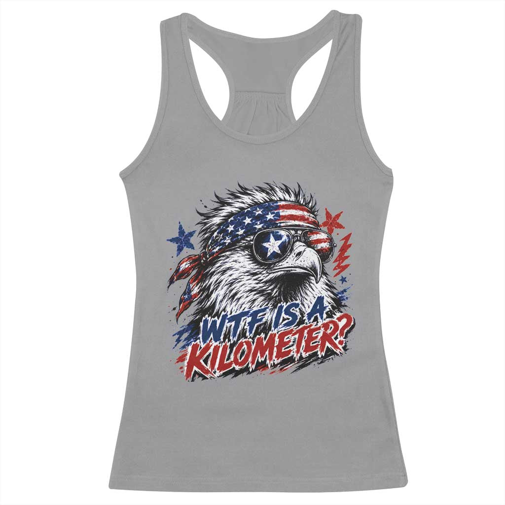 Funny 4th Of July WTF Is A Kilometer Racerback Tank Top Vintage USA Meme Patriotic Eagle Humor Independence Day
