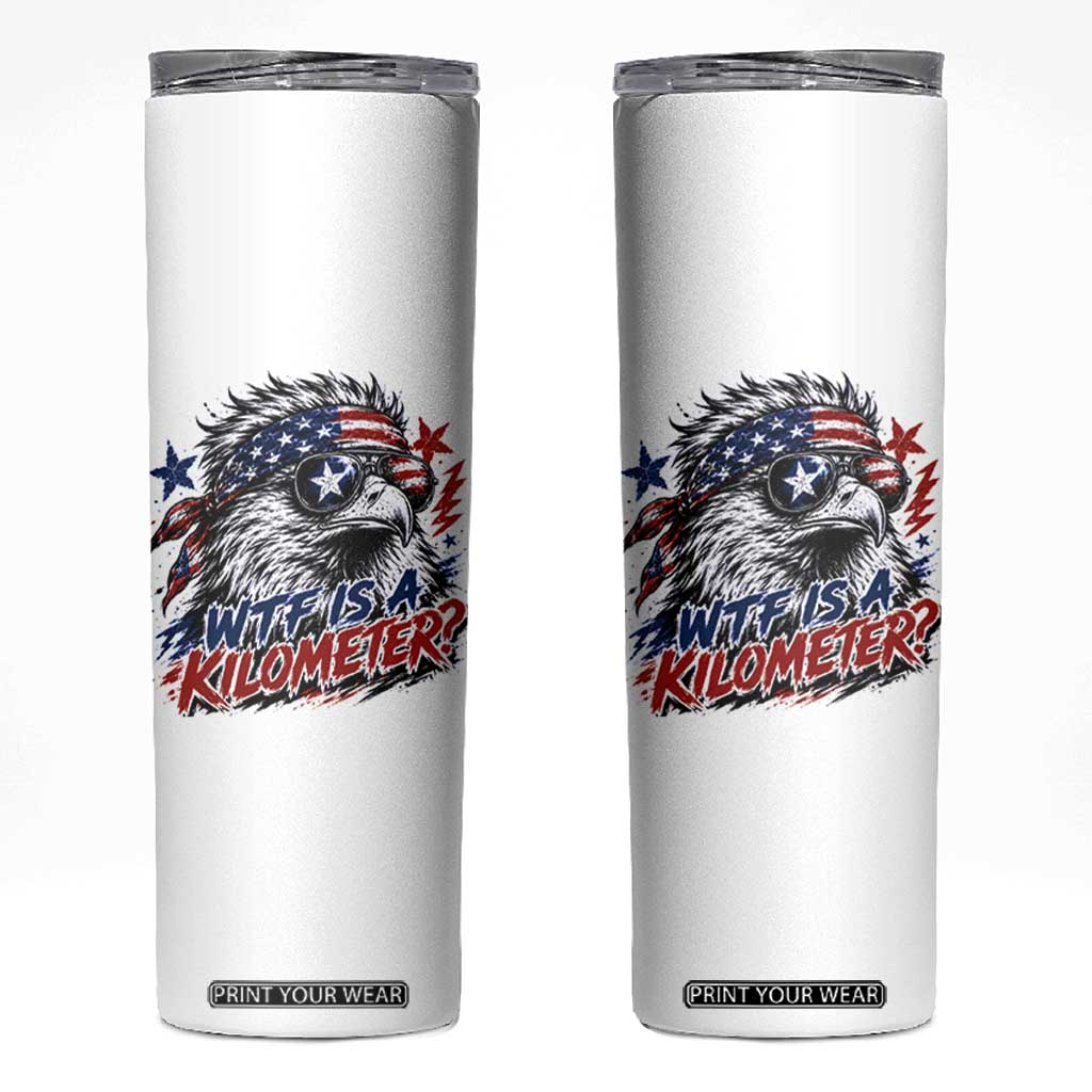 Funny 4th Of July WTF Is A Kilometer Skinny Tumbler Vintage USA Meme Patriotic Eagle Humor Independence Day