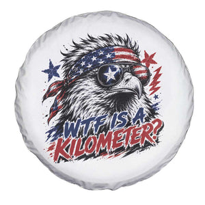 Funny 4th Of July WTF Is A Kilometer Spare Tire Cover Vintage USA Meme Patriotic Eagle Humor Independence Day