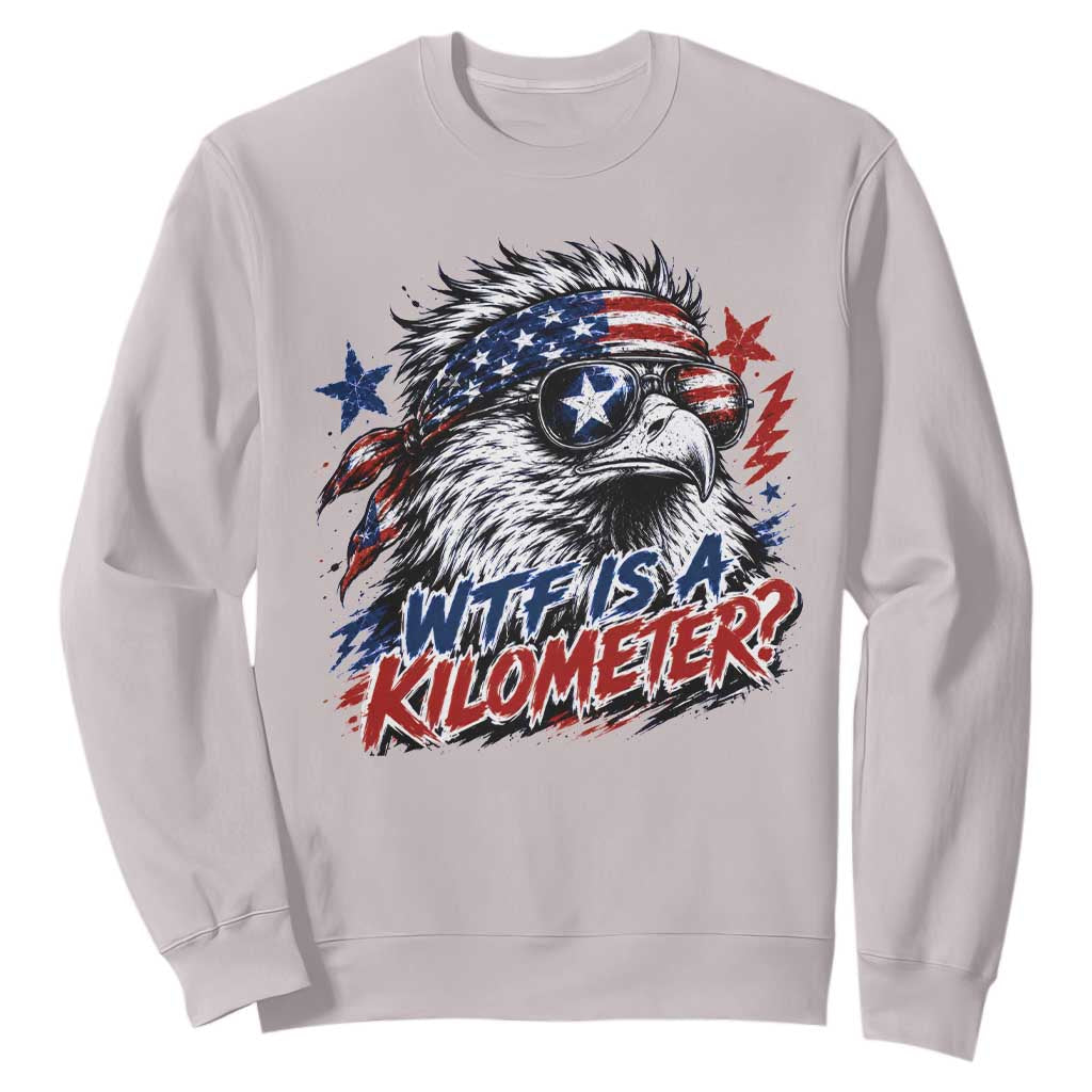 Funny 4th Of July WTF Is A Kilometer Sweatshirt Vintage USA Meme Patriotic Eagle Humor Independence Day