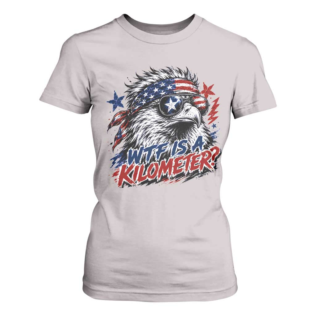 Funny 4th Of July WTF Is A Kilometer T Shirt For Women Vintage USA Meme Patriotic Eagle Humor Independence Day