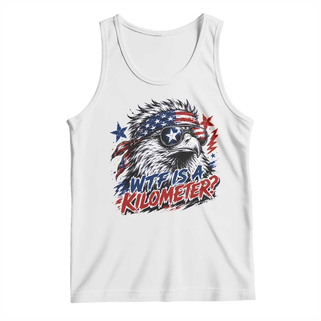 Funny 4th Of July WTF Is A Kilometer Tank Top Vintage USA Meme Patriotic Eagle Humor Independence Day TS10 White Print Your Wear