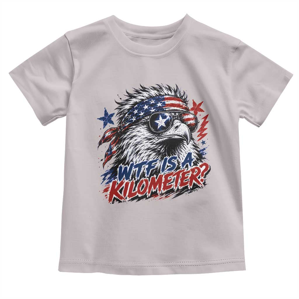 Funny 4th Of July WTF Is A Kilometer Toddler T Shirt Vintage USA Meme Patriotic Eagle Humor Independence Day