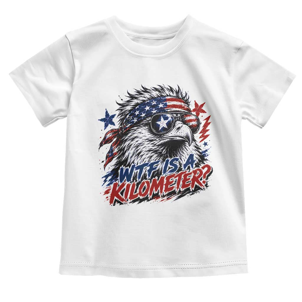 Funny 4th Of July WTF Is A Kilometer Toddler T Shirt Vintage USA Meme Patriotic Eagle Humor Independence Day