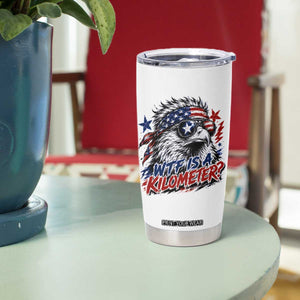Funny 4th Of July WTF Is A Kilometer Tumbler Cup Vintage USA Meme Patriotic Eagle Humor Independence Day