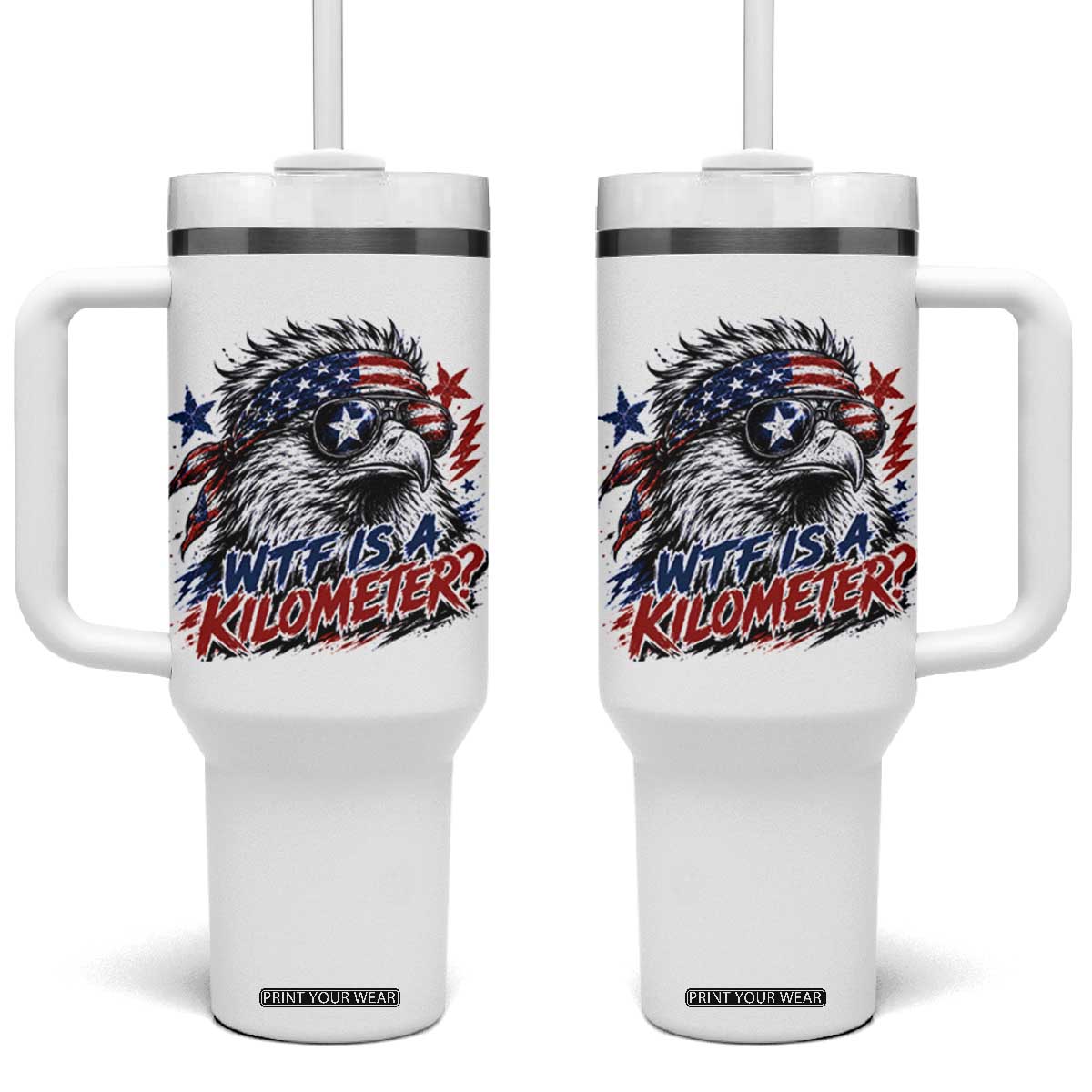Funny 4th Of July WTF Is A Kilometer Tumbler With Handle Vintage USA Meme Patriotic Eagle Humor Independence Day TS10 One Size: 40 oz White Print Your Wear