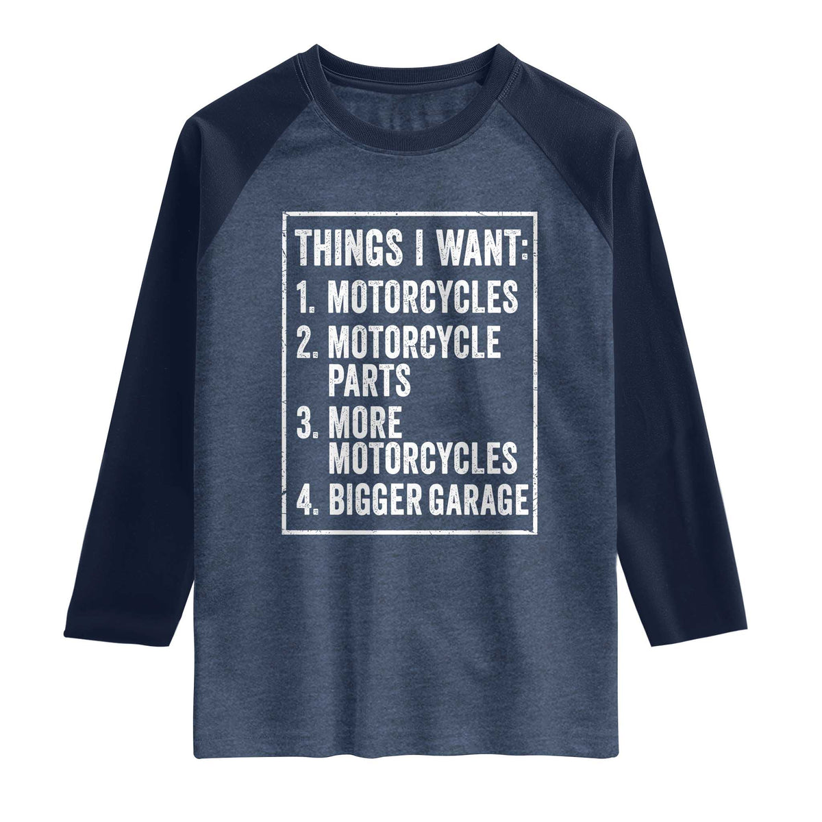 Funny Motorcycle Lovers Raglan Shirt Things I Want Vintage Garage Graphic Bikers Club TS10 Heather Denim Navy Print Your Wear