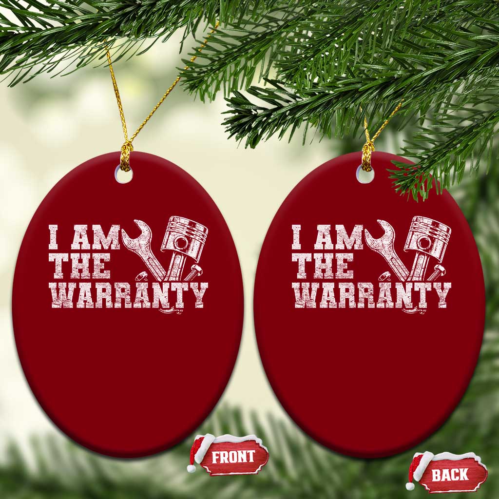I Am The Warranty Ceramic Ornament Race Car Parts Repair Guy Funny Mechanic