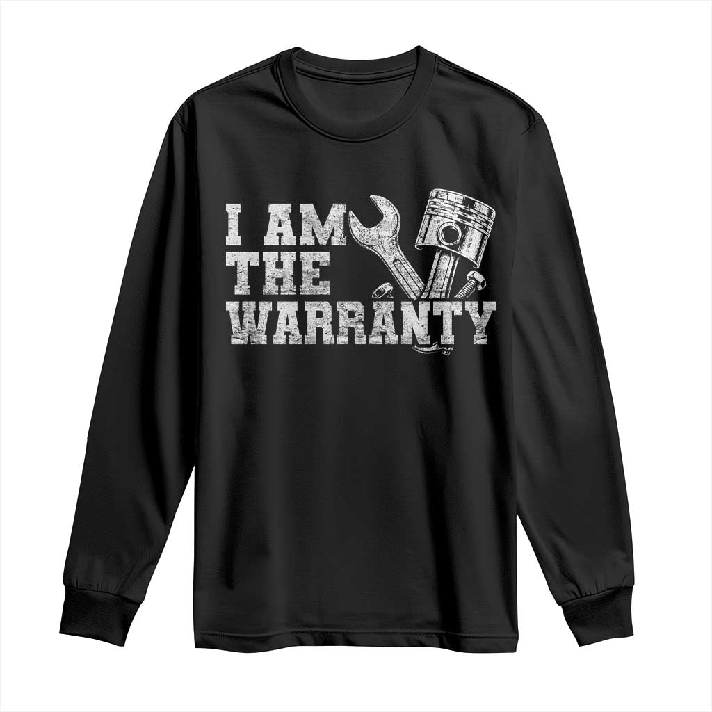 I Am The Warranty Long Sleeve Shirt Race Car Parts Repair Guy Funny Mechanic TS10 Black Print Your Wear