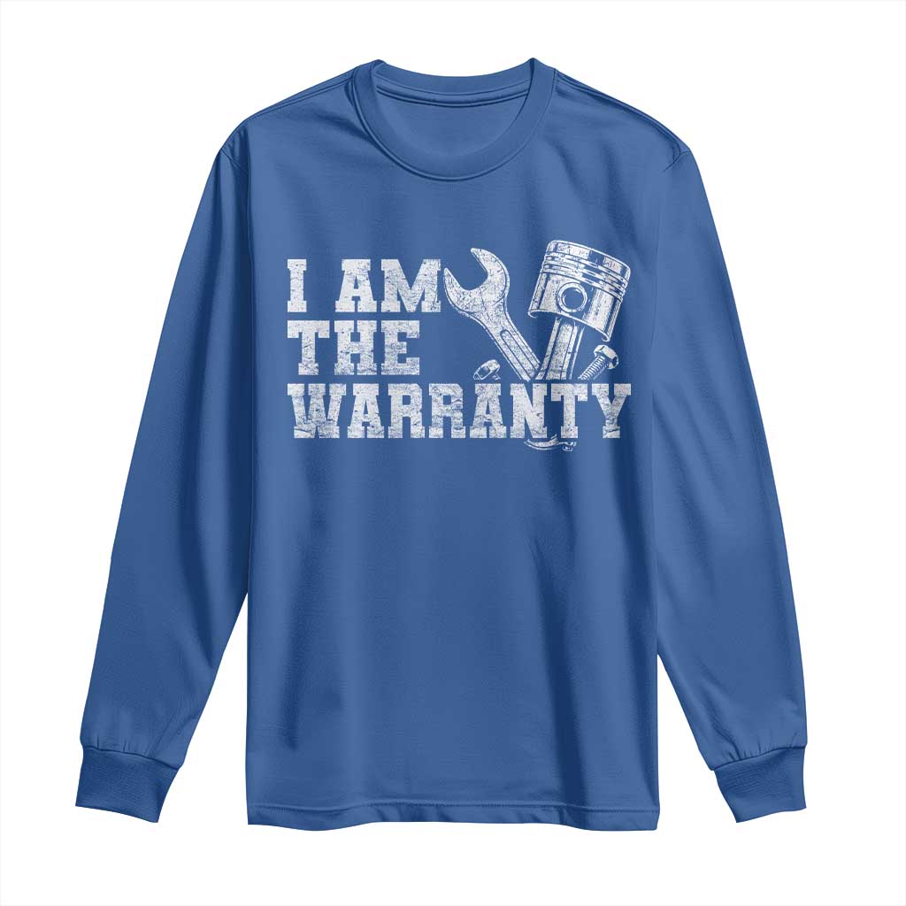 I Am The Warranty Long Sleeve Shirt Race Car Parts Repair Guy Funny Mechanic