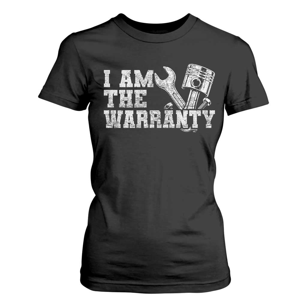 I Am The Warranty T Shirt For Women Race Car Parts Repair Guy Funny Mechanic