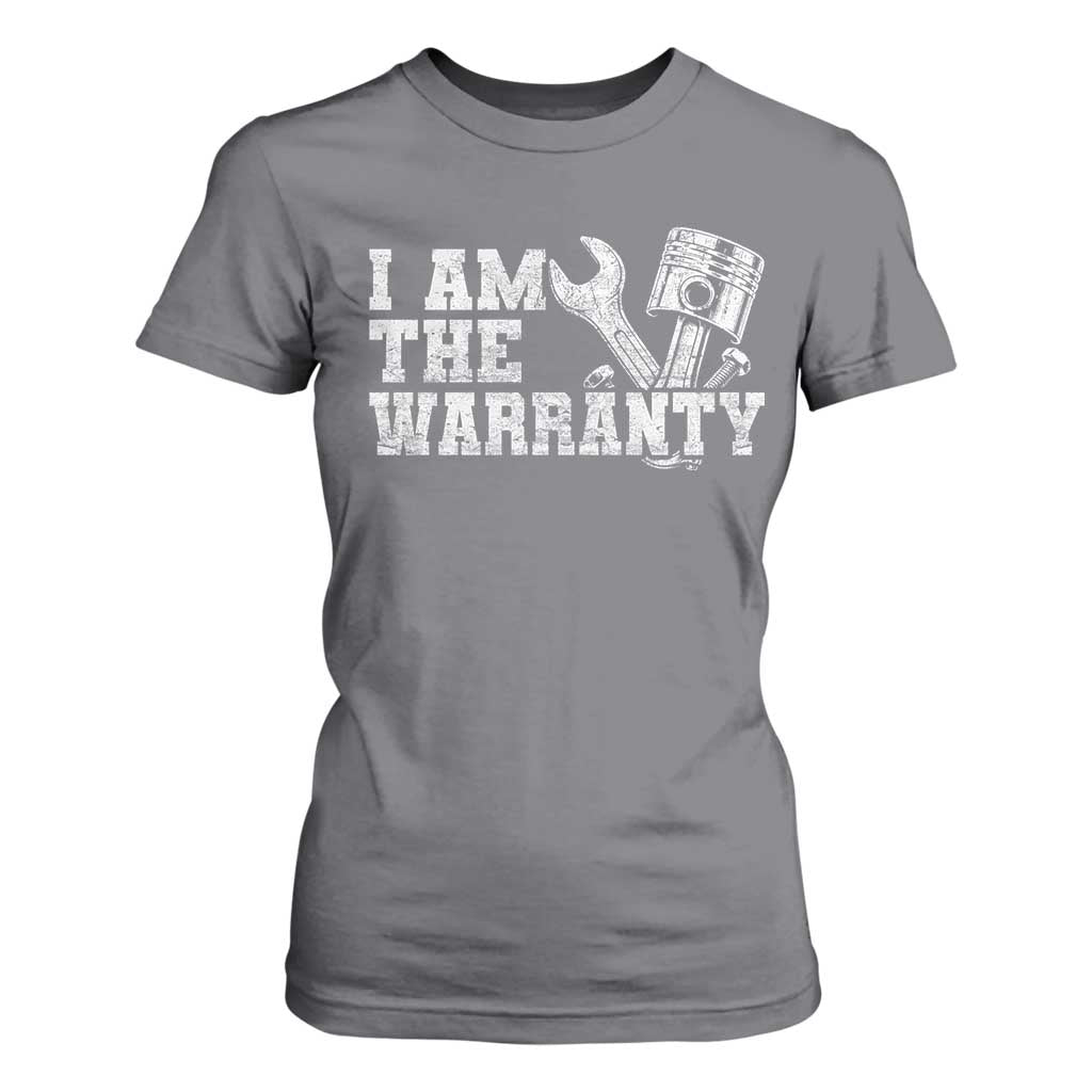 I Am The Warranty T Shirt For Women Race Car Parts Repair Guy Funny Mechanic