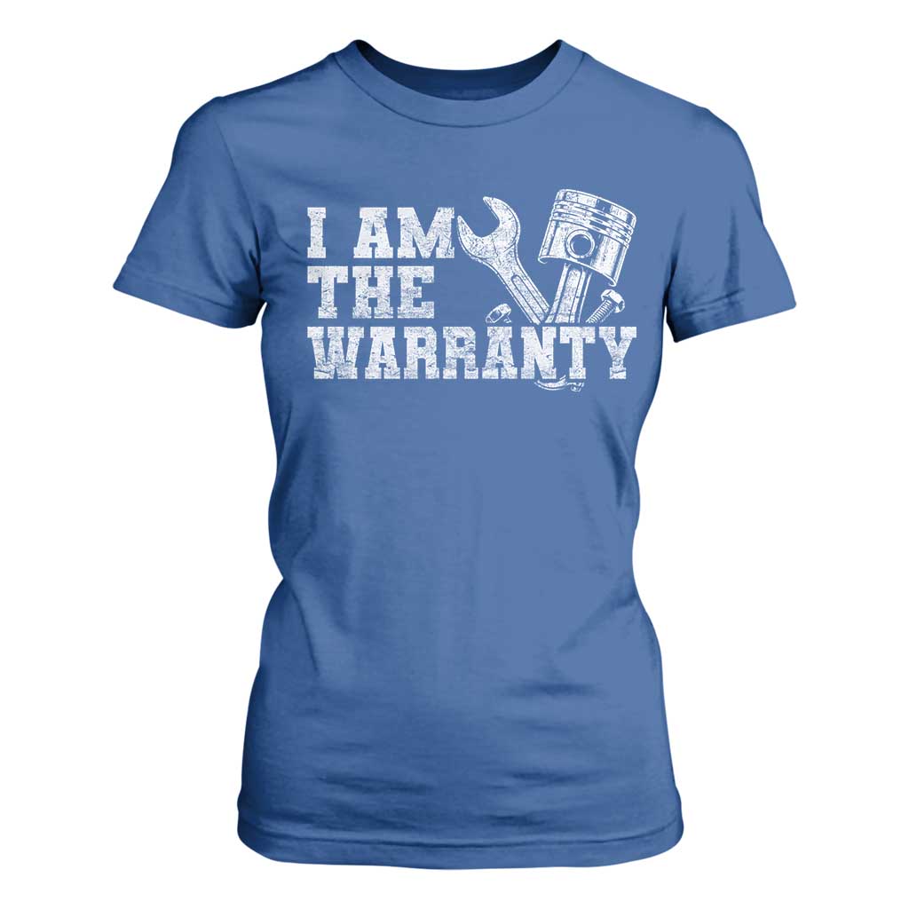 I Am The Warranty T Shirt For Women Race Car Parts Repair Guy Funny Mechanic