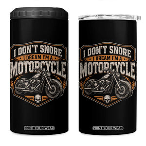 I Dont Snore I Dream Im A Motorcycle Rider 4 in 1 Can Cooler Tumbler Snoring Biker Retro Bikers Club TS10 One Size: 16 oz Black Print Your Wear