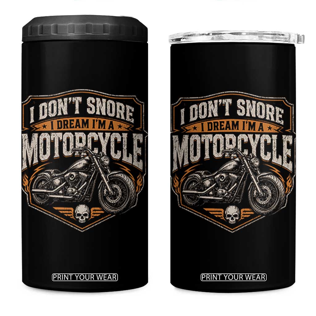 I Dont Snore I Dream Im A Motorcycle Rider 4 in 1 Can Cooler Tumbler Snoring Biker Retro Bikers Club TS10 One Size: 16 oz Black Print Your Wear