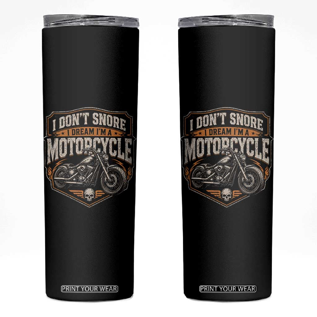 I Dont Snore I Dream Im A Motorcycle Rider Skinny Tumbler Snoring Biker Retro Bikers Club TS10 Black Print Your Wear