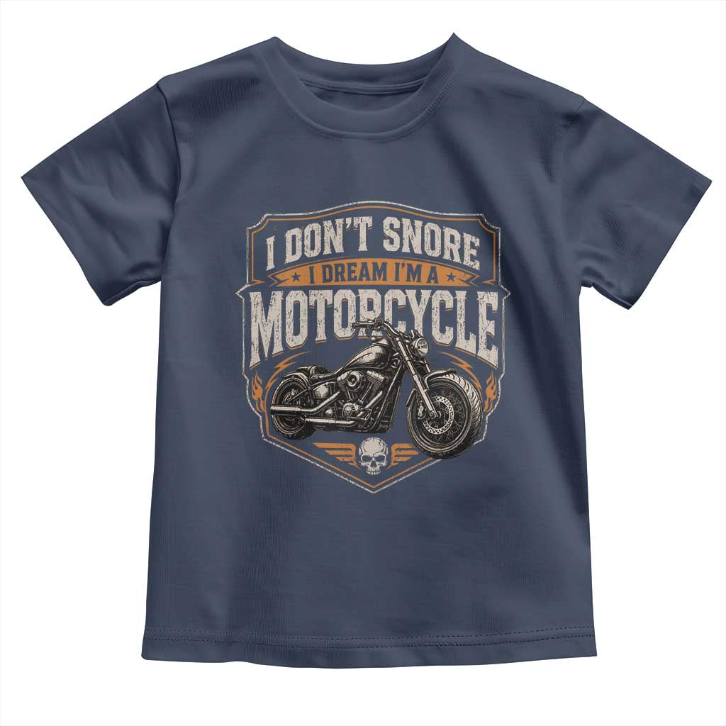 I Dont Snore I Dream Im A Motorcycle Rider Toddler T Shirt Snoring Biker Retro Bikers Club TS10 Navy Print Your Wear