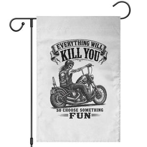 Skeleton Biker Vintage Motorcycle Graphic Garden Flag Everything Will Kill You So Choose Something Fun TS10 White Print Your Wear