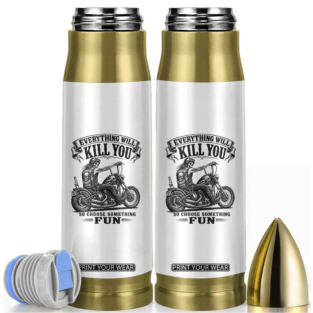 Skeleton Biker Vintage Motorcycle Graphic Bullet Tumbler Everything Will Kill You So Choose Something Fun TS10 White Print Your Wear