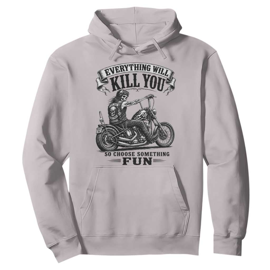 Skeleton Biker Vintage Motorcycle Graphic Hoodie Everything Will Kill You So Choose Something Fun TS10 Ice Gray Print Your Wear