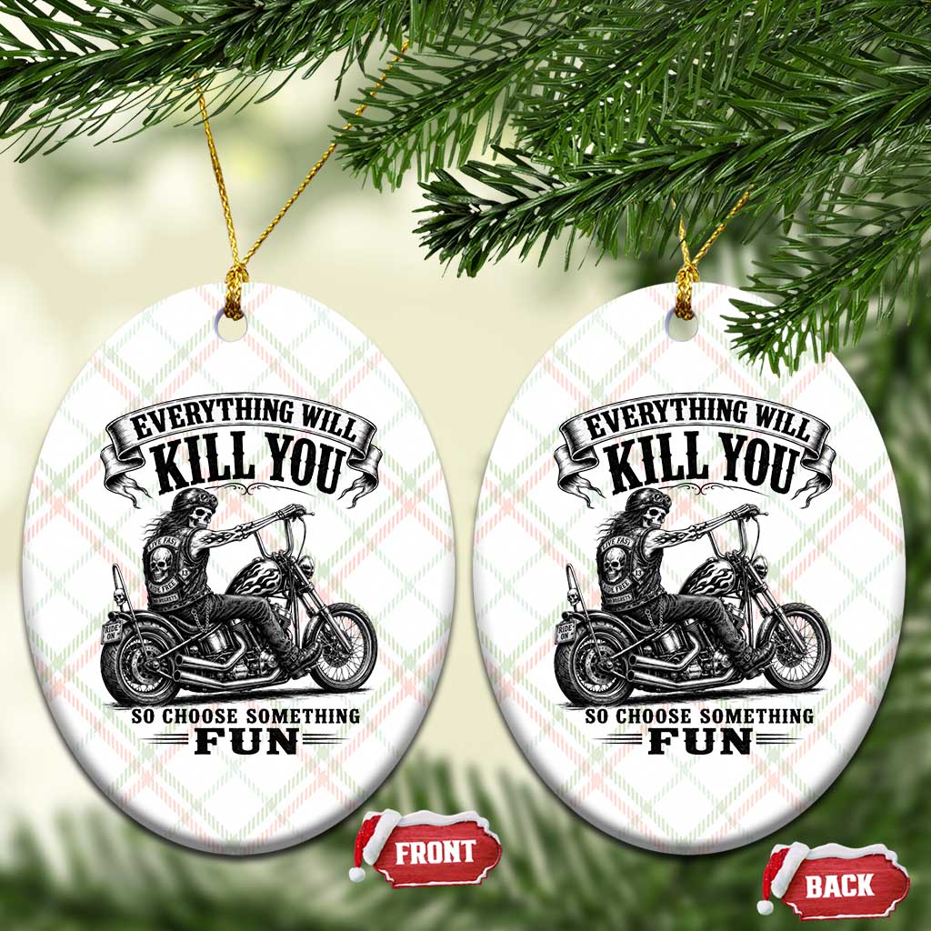Skeleton Biker Vintage Motorcycle Graphic Ceramic Ornament Everything Will Kill You So Choose Something Fun TS10 Print Your Wear