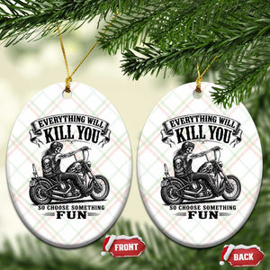 Skeleton Biker Vintage Motorcycle Graphic Ceramic Ornament Everything Will Kill You So Choose Something Fun TS10 Print Your Wear