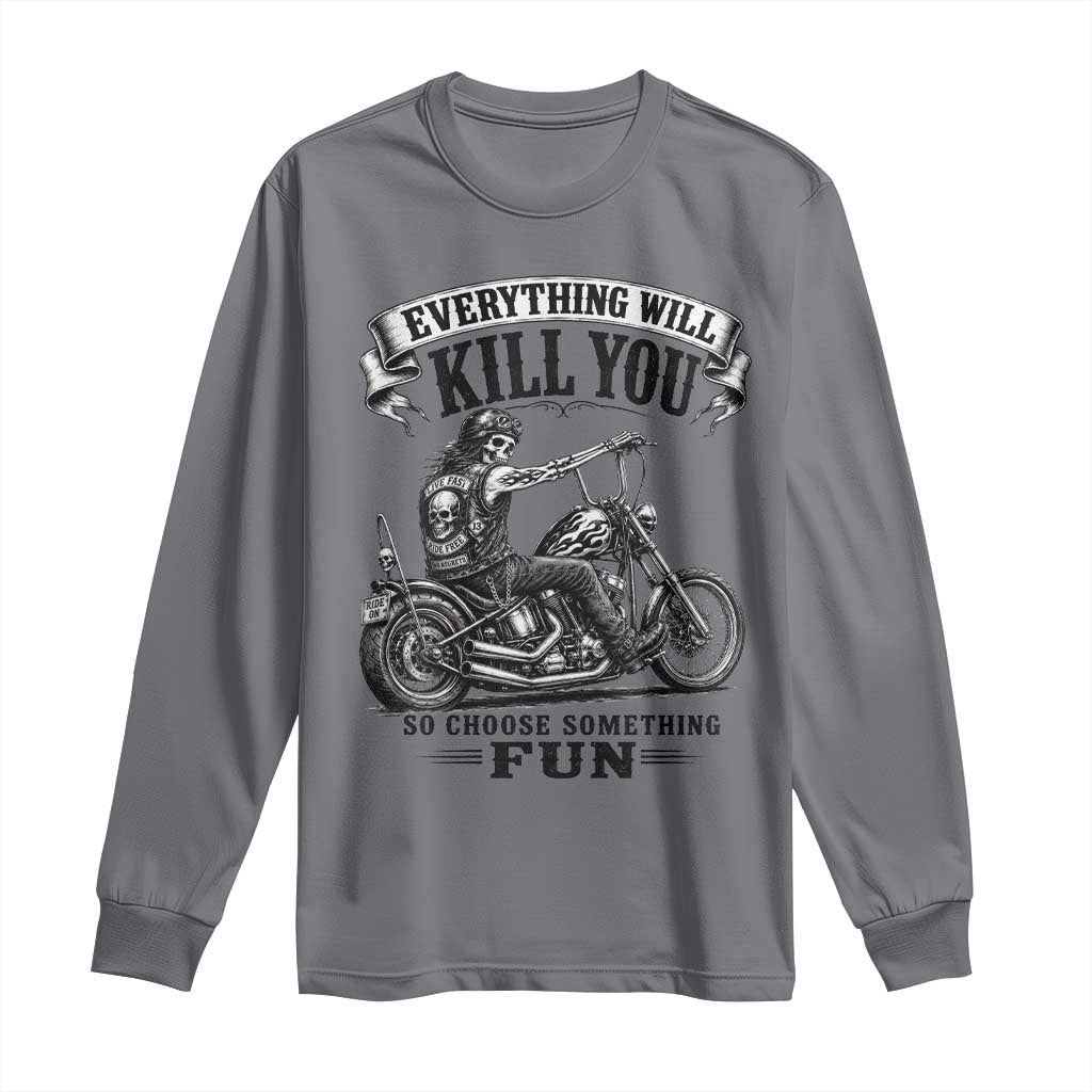 Skeleton Biker Vintage Motorcycle Graphic Long Sleeve Shirt Everything Will Kill You So Choose Something Fun TS10 Charcoal Print Your Wear