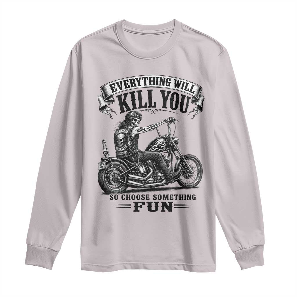 Skeleton Biker Vintage Motorcycle Graphic Long Sleeve Shirt Everything Will Kill You So Choose Something Fun TS10 Ice Gray Print Your Wear