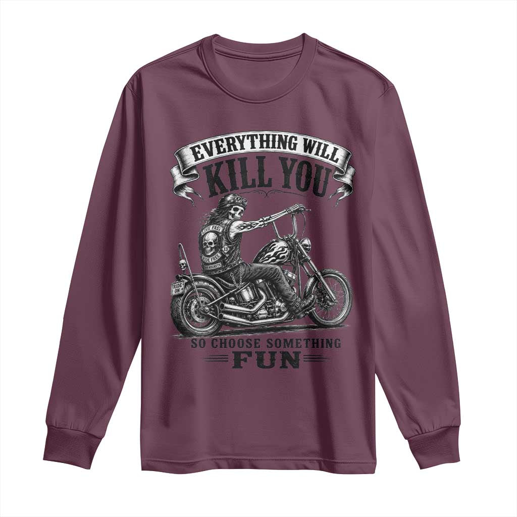 Skeleton Biker Vintage Motorcycle Graphic Long Sleeve Shirt Everything Will Kill You So Choose Something Fun TS10 Maroon Print Your Wear