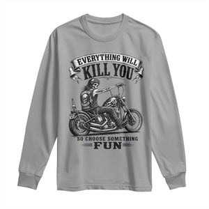 Skeleton Biker Vintage Motorcycle Graphic Long Sleeve Shirt Everything Will Kill You So Choose Something Fun TS10 Sport Gray Print Your Wear