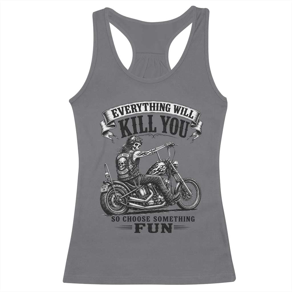 Skeleton Biker Vintage Motorcycle Graphic Racerback Tank Top Everything Will Kill You So Choose Something Fun TS10 Charcoal Print Your Wear