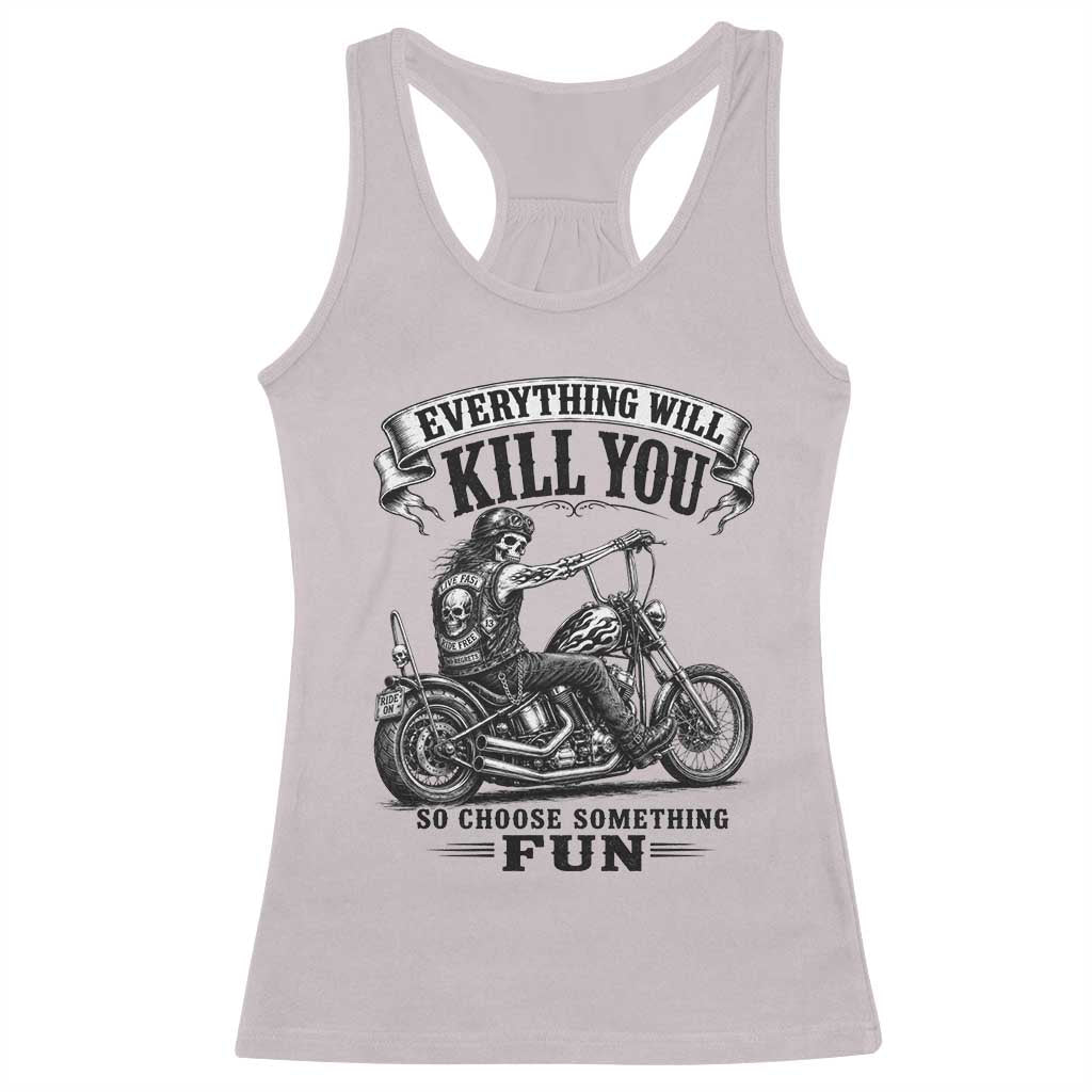 Skeleton Biker Vintage Motorcycle Graphic Racerback Tank Top Everything Will Kill You So Choose Something Fun TS10 Ice Gray Print Your Wear
