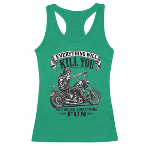 Skeleton Biker Vintage Motorcycle Graphic Racerback Tank Top Everything Will Kill You So Choose Something Fun TS10 Irish Green Print Your Wear