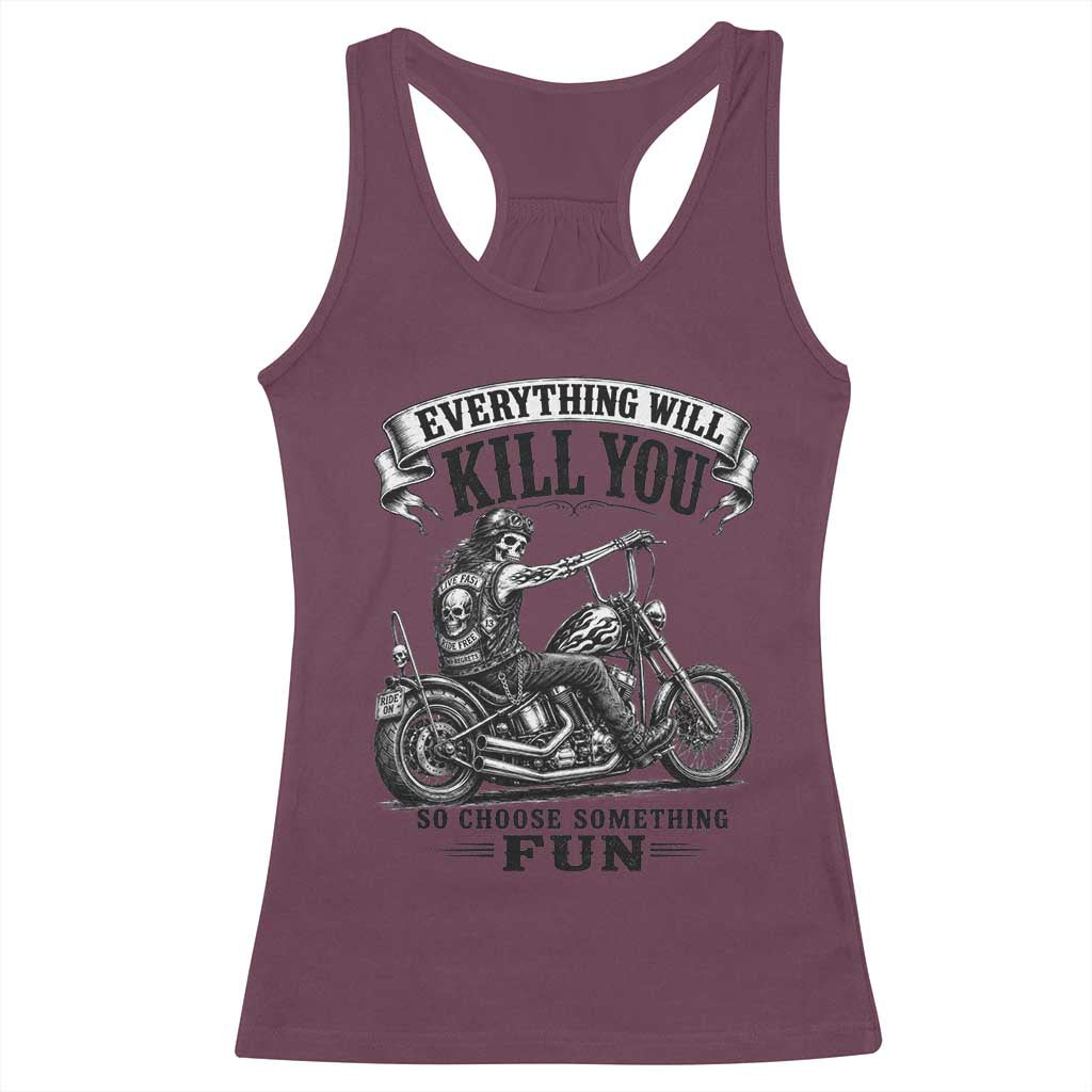 Skeleton Biker Vintage Motorcycle Graphic Racerback Tank Top Everything Will Kill You So Choose Something Fun TS10 Maroon Print Your Wear