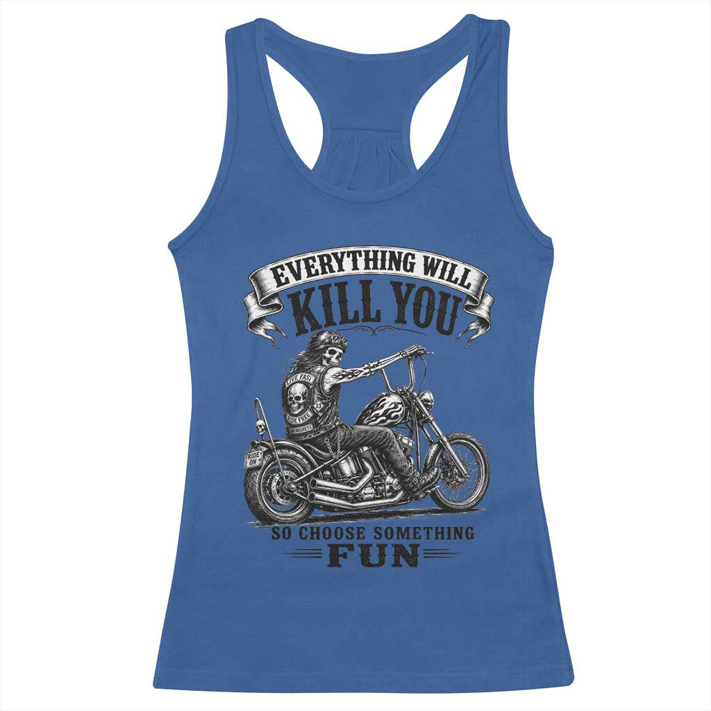 Skeleton Biker Vintage Motorcycle Graphic Racerback Tank Top Everything Will Kill You So Choose Something Fun TS10 Royal Blue Print Your Wear