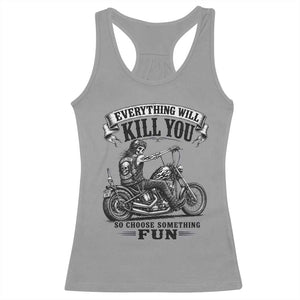 Skeleton Biker Vintage Motorcycle Graphic Racerback Tank Top Everything Will Kill You So Choose Something Fun TS10 Sport Gray Print Your Wear