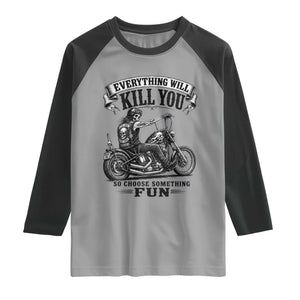 Skeleton Biker Vintage Motorcycle Graphic Raglan Shirt Everything Will Kill You So Choose Something Fun TS10 Sport Gray Black Print Your Wear