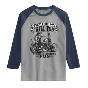 Skeleton Biker Vintage Motorcycle Graphic Raglan Shirt Everything Will Kill You So Choose Something Fun TS10 Sport Gray Navy Print Your Wear