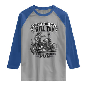 Skeleton Biker Vintage Motorcycle Graphic Raglan Shirt Everything Will Kill You So Choose Something Fun TS10 Sport Gray Royal Print Your Wear