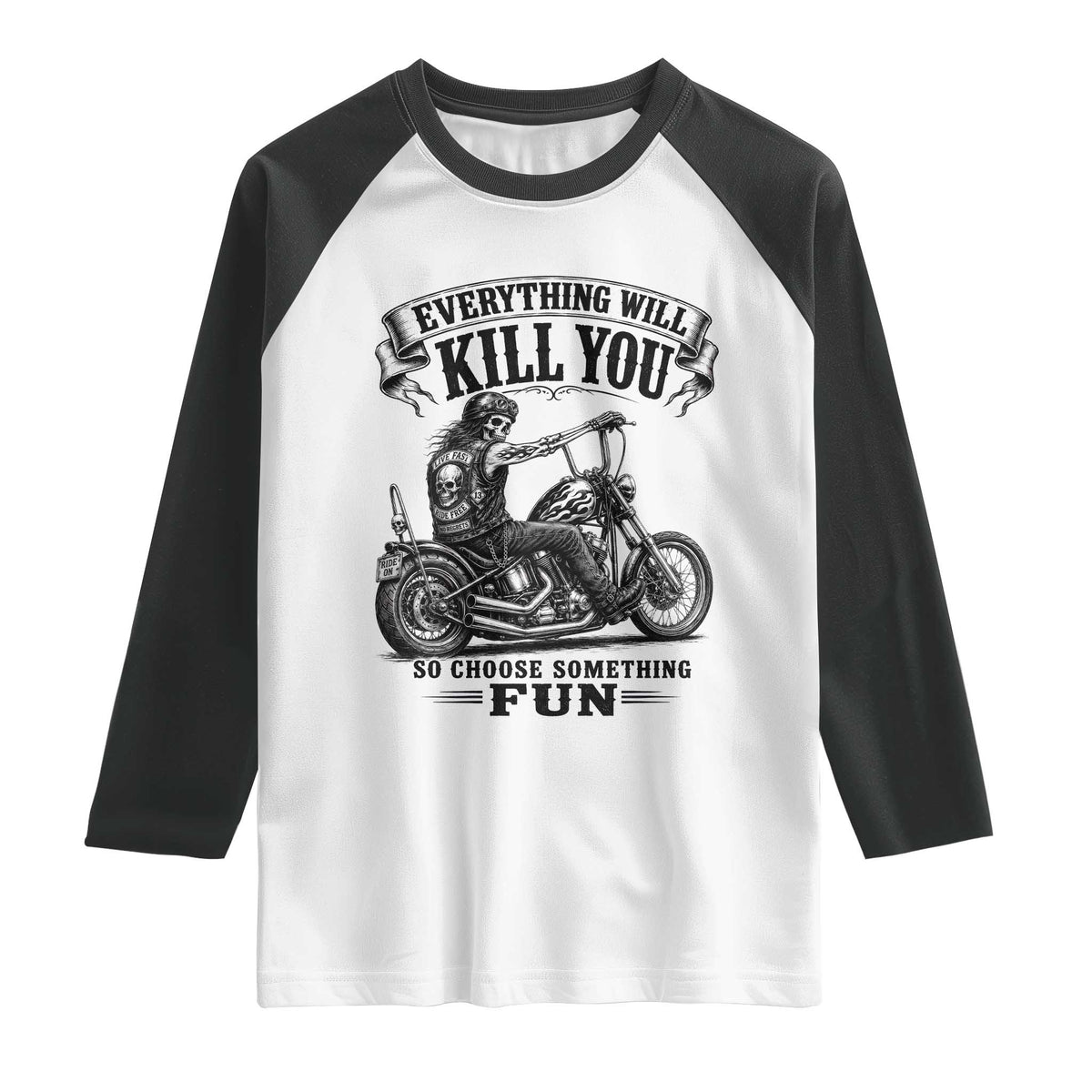 Skeleton Biker Vintage Motorcycle Graphic Raglan Shirt Everything Will Kill You So Choose Something Fun TS10 White Black Print Your Wear