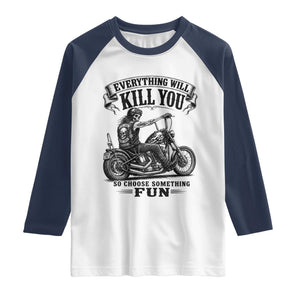Skeleton Biker Vintage Motorcycle Graphic Raglan Shirt Everything Will Kill You So Choose Something Fun TS10 White Navy Print Your Wear