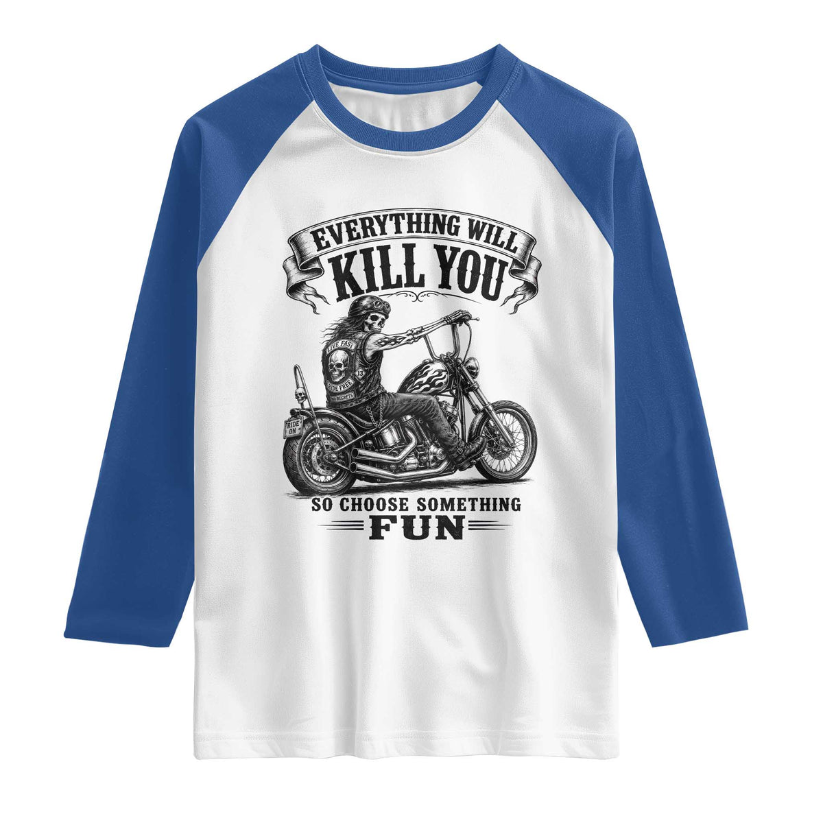 Skeleton Biker Vintage Motorcycle Graphic Raglan Shirt Everything Will Kill You So Choose Something Fun TS10 White Royal Print Your Wear
