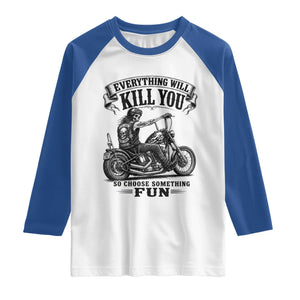 Skeleton Biker Vintage Motorcycle Graphic Raglan Shirt Everything Will Kill You So Choose Something Fun TS10 White Royal Print Your Wear