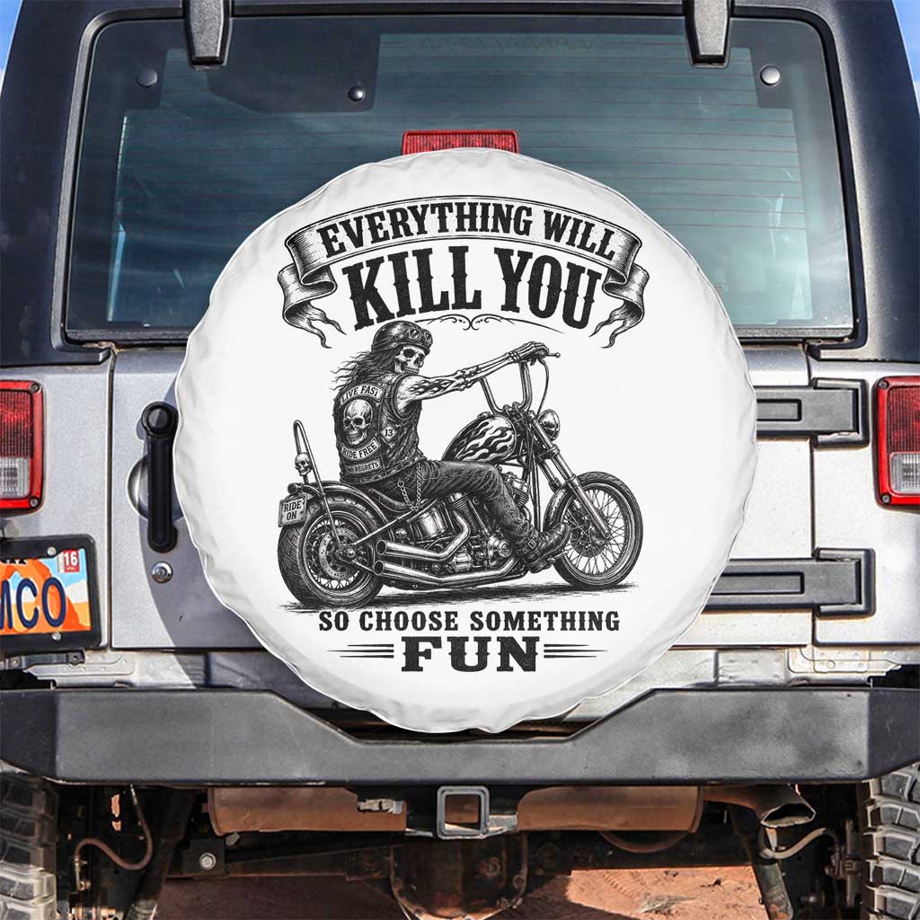 Skeleton Biker Vintage Motorcycle Graphic Spare Tire Cover Everything Will Kill You So Choose Something Fun TS10 No hole White Print Your Wear