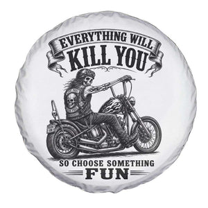 Skeleton Biker Vintage Motorcycle Graphic Spare Tire Cover Everything Will Kill You So Choose Something Fun TS10 Print Your Wear