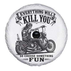 Skeleton Biker Vintage Motorcycle Graphic Spare Tire Cover Everything Will Kill You So Choose Something Fun TS10 Print Your Wear